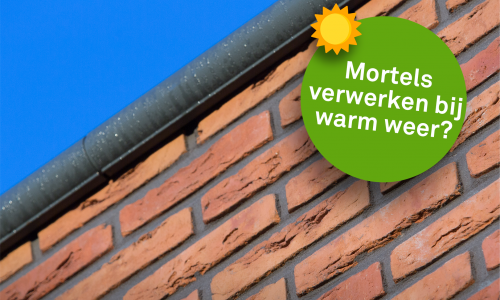 6 tips om mortels te verwerken met warm weer! 